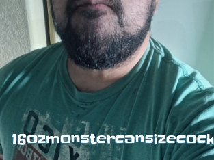 16ozmonstercansizecock