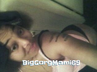 BigGorgMami69