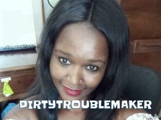 DIRTY_TROUBLEMAKER