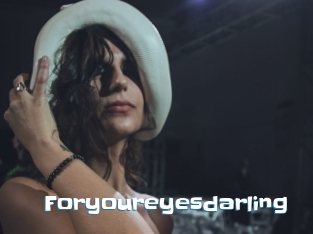 Foryoureyesdarling