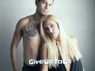 GiveUpToUs
