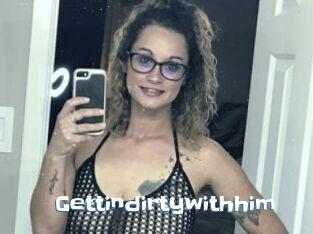 Gettindirtywithhim