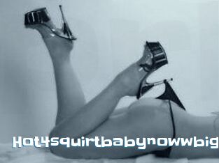 Hot4squirtbabynowwbig