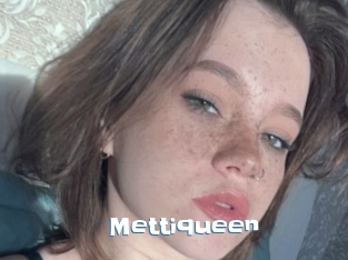 Mettiqueen