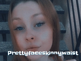 Prettyfaceskinnywaist
