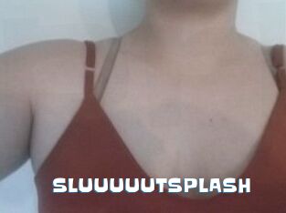 SLUUUUUTSPLASH