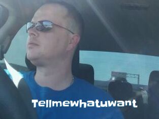 Tellmewhatuwant