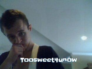 Toosweet4unow