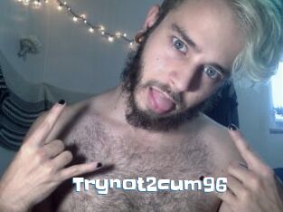 Trynot2cum96