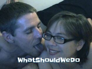WhatShouldWeDo