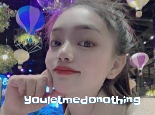 Youletmedonothing
