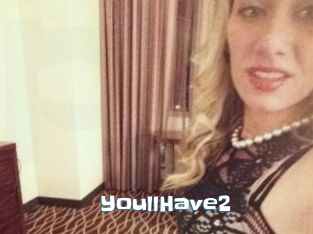 YoullHave2
