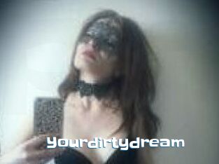 Yourdirtydream