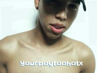 Yourboytoohotx